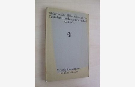 Fünfzehn Jahre Bibliotheksarbeit der Deutschen Forschungsgemeinschaft. 1949 - 1964. Ergebnisse und Probleme.