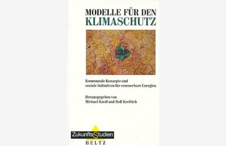Modelle für den Klimaschutz. Kommunale Konzepte und soziale Initiativen für erneuerbare Energien.   - ZukunftsStudien Bd. 13.