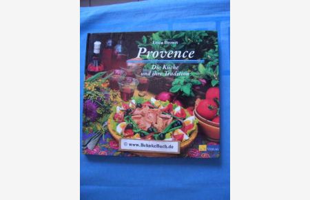 Provence : die Küche und ihre Tradition.   - Mit einem Vorw. von Marie-Pierre Moine und Fotogr. von Debbie Patterson. [Aus dem Engl. übers. von Mara Fabian].