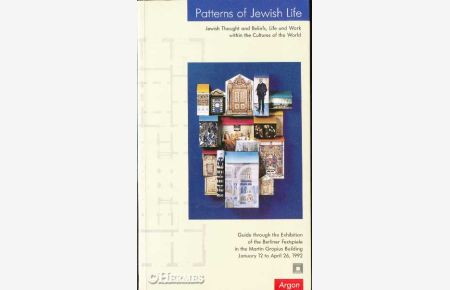 Patterns of Jewish life.   - Jewish thought and beliefs, life and work within the cultures of the world. guide through the exhibition of the Berliner Festspiele in the Martin Gropius Building from January 12 to April 26, 1992.