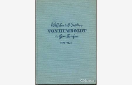 Wilhelm und Caroline von Humboldt in ihren Briefen.   - 1788-1835.