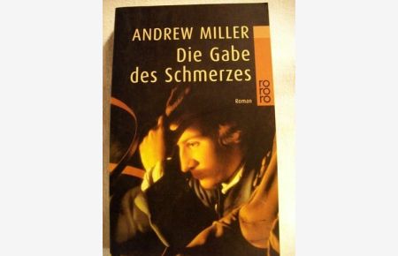 Die Gabe des Schmerzes  - Roman / Andrew Miller. Dt. von Nikolaus Stingl