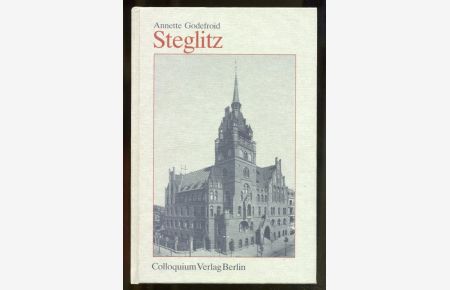 Steglitz. Mit schwarz-weiß-Abbildungen im Text. (= Geschichte der Berliner Verwaltungsbezirke 7)