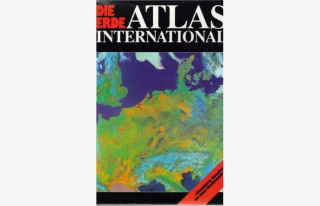 Atlas international Die Welt im Kartenbild; Die Erde aus dem All; Planeten, Sonnen, Galaxien; Die Natur der Erde;Welthandel, Weltreligion, Sprachen, Wirtschaft, Bevölkerung