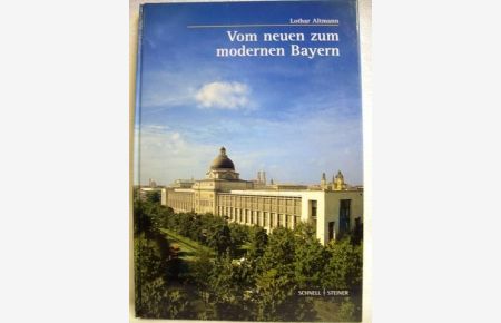 Vom neuen zum modernen Bayern  - Begleitband zur gleichnamigen Ausstellung der Bayerischen Staatsregierung / Lothar Altmann