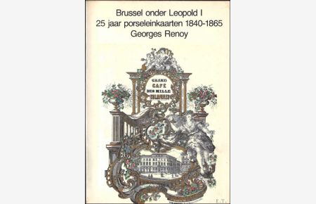Brussel onder Leopold I. 25 jaar porseleinenkaarten 1840-1865.