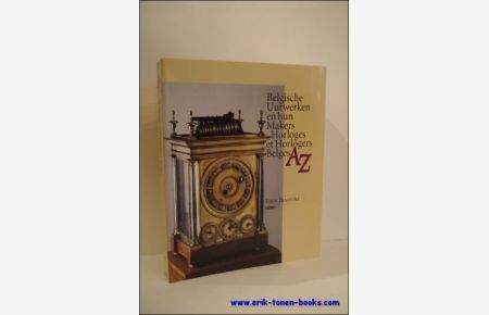 Belgische uurwerken en hun makers A - Z - Horloges et horlogers belges A -Z