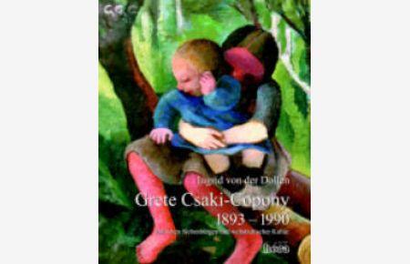 Grete Csaki-Copony 1893--1990  - Zwischen Siebenbürgen und weltstädtischer Kultur