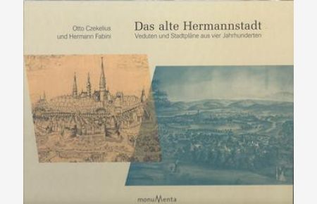 Das alte Hermannstadt : Veduten un Stadtpläne aus vier Jahrhunderten
