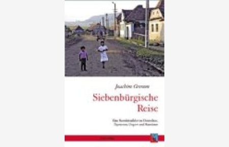 Siebenbürgische Reise  - Eine Rumänienfahrt zu Deutschen, Zigeunern, Ungarn und Rumänen