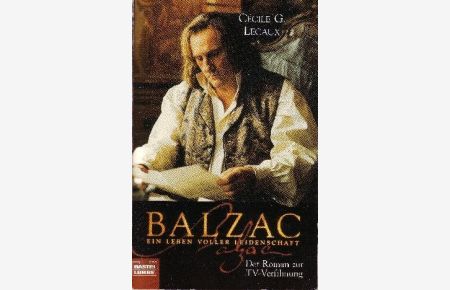 Balzac - Ein Leben voller Leidenschaft  - Der Roman zur TV-Verfilmung - Bastei-Lübbe-Taschenbuch ; Band. 14247