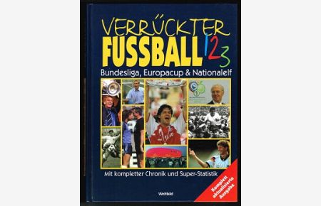 Verrückter Fußball 1, 2, 3: Bundesliga, Europacup & Nationalelf  - (Mit kompletter Chronik und Super-Statistik). -