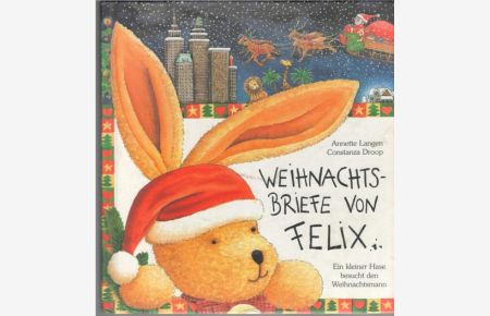 Weihnachtsbriefe von Felix ein kleiner Hase besucht den Weihnachtsmann von Anette Langen mit Bildern von Constanza Droop