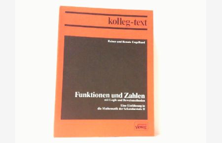 Funktionen und Zahlen mit Logik und Beweismethoden.   - Eine Einführung in die Mathematik der Sekundarstufe II.