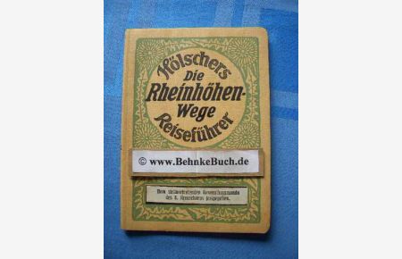Die Rheinhöhenwege : Genaue Beschreibung der rechts- und linksrheinischen Rheinhöhenwege.   - von G. Hölscher, Hölschers Reiseführer.