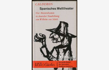 Spanisches Welttheater.   - Vier Meisterdramen in deutscher Neudichtung von Wilhelm von Scholz.