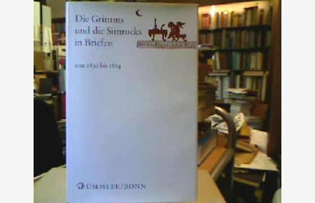 Die Grimms und die Simmrocks in Briefen.   - 1830 bis 1864. Mit 25 Kunstdrucktafeln.