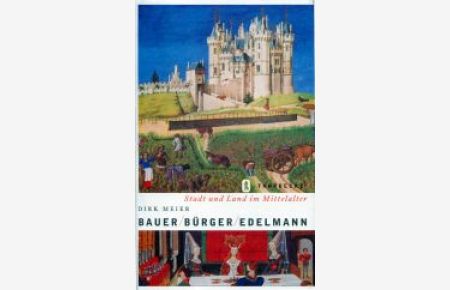Bauer, Bürger, Edelmann. Stadt und Land im Mittelalter.