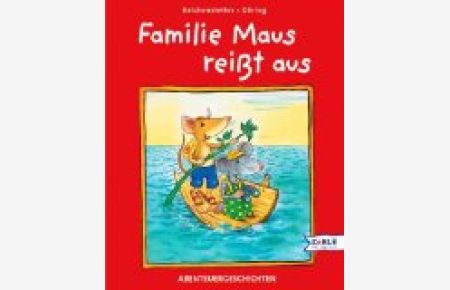 Familie Maus reißt aus : Abenteuergeschichten.   - Friederun Reichenstetter. Hans-Günther Döring