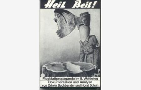 Heil Beil! Flugblattpropaganda im II. Weltkrieg. Dokumentation und Analyse. (Militärpolitische Schriftenreihe 10).