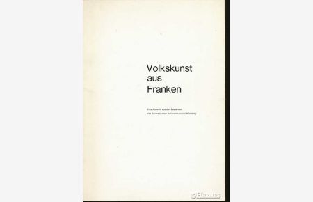 Volkskunst aus Franken.   - Eine Auswahl aus den Beständesn des Germanischen Nationalmuseums Nürnberg.
