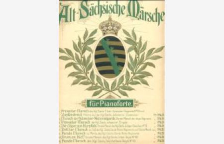 Alt-Sächsische Märsche für Pianoforte: Parade-Marsch des Königl. Sächs. 1. (Leib-) Grenadier-Regiments Nr. 100 / Schützen-Marsch (A. Helbig, Text zum Schützenlied von Major Bock von Wülfingen).