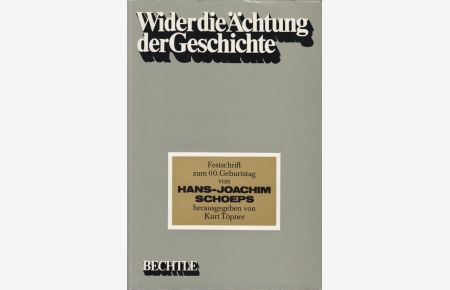Wider die Ächtung der Geschichte.   - Festschrift zum 60. Geburtstag von Hans Joachim Schoeps.