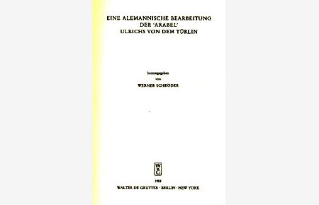 Eine Alemannische Bearbeitung der 'Arabel' Ulrich 's von dem Türlin.   - Texte und Untersuchungen zur Willehalm-Rezeption, Band 1.