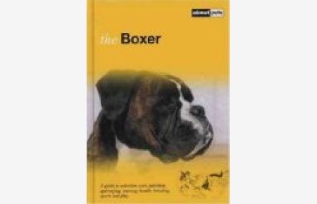Boxer: A Guide to Selection, Care, Nutrition, Upbringing, Training, Health, Breeding, Sports and Play (About Pets)