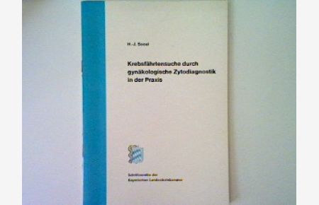 Krebsfährtensuche durch gynäkologische Zytodiagnostik in der Praxis: Schriftenreihe der Bayerischen Landesärztekammer Band 16