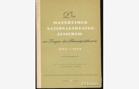 Der Mannheimer Nationatheater-Ausschuß zu Fragen der Schauspieltheorie.   - 1782 - 1784.