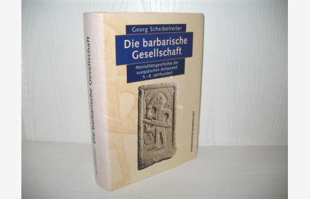 Die barbarische Gesellschaft: Mentalitätsgeschichte der europäischen Achsenzeit 5. - 8. Jahrhundert.