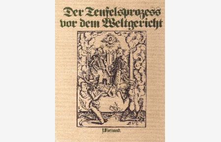 Der Teufelsprozess vor dem Weltgericht : nach Ulrich Tennglers Neuer Layenspiegel von 1511 (Ausg. von 1512).