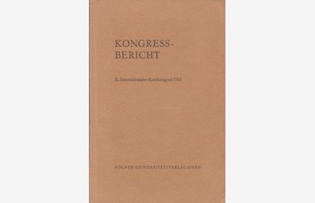 Kongressbericht. Vorträge gehalten auf dem II. Internationalen (Internationaler) Kantkongreß 1965. 25. -30. Juli in Bonn und Düsseldorf.