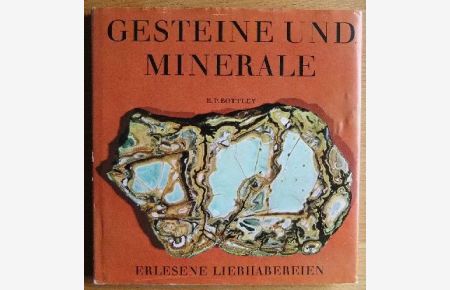 Gesteine und Minerale.   - E. P. Bottley. [Die Übers. aus d. Engl. besorgte Erika Schindel], Erlesene Liebhabereien