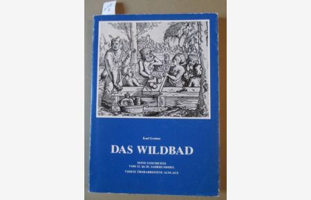 Das Wildbad. Seine Geschichte vom 12. bis 20. Jahrhundert.