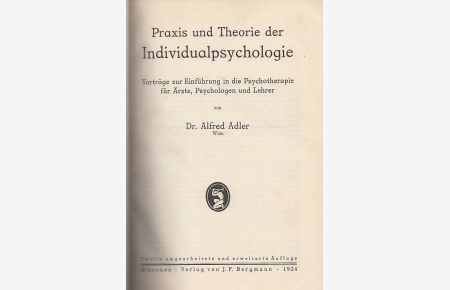 Praxis und Theorie der Individualpsychologie. Vorträge zur Einführung in die Psychotherapie für Ärzte, Psychologen und Lehrer.