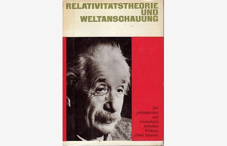 Relativitätstheorie und Weltanschauung.   - Zur philosophischen und wissenschaftspolitischen Wirkung Albert Einsteins.