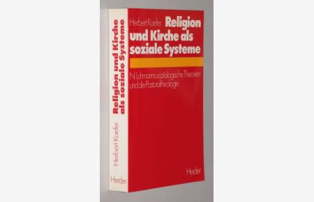 Religion und Kirche als soziale Systeme. N. Luhmanns soziologische Theorien und die Pastoraltheologie.