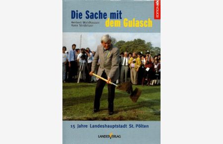 Die Sache mit dem Gulasch. 15 Jahre Landeshauptstadt St. Pölten. Festschrift zum 75. Geburtstag Ludwig Siegfried.   - Editin NÖN.