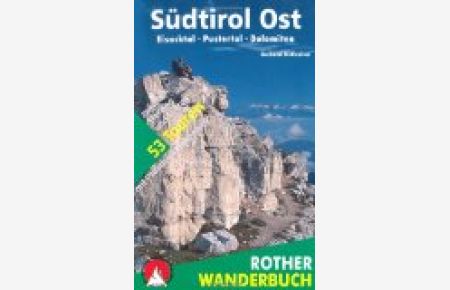 Südtirol Ost. Eisacktal - Pustertal - Dolomiten. 53 Touren zwischen Sterzing und Sexten - mit Pfunderer Höhenweg: Eisacktal - Pustertal - Dolomiten. . . . Sterzing und Sexten - mit Pfunderer Höhenweg