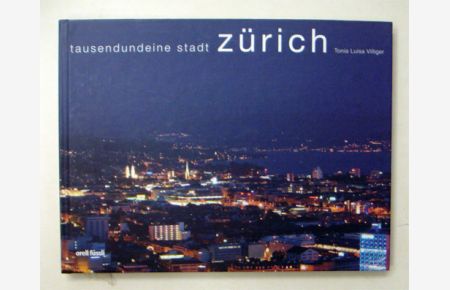 Zürich, tausendundeine Stadt. Zurich, a Tale of 1001 Cities.