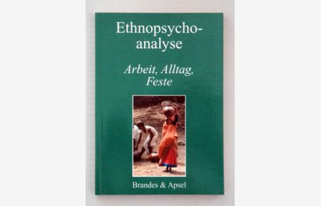 Ethnopsychoanalyse 4: Arbeit, Alltag, Feste.