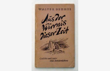 Aus der Wirrnis dieser Zeit. Gedichte und Lieder eines Arbeiterdichters.