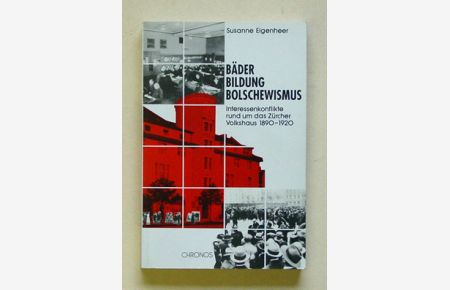 Bäder, Bildung, Bolschewismus. Interessenkonflikte rund um das Zürcher Volkshaus 1890 - 1920.