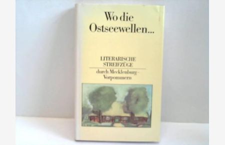 Wo die Ostseewellen. . . Literarische Streifzüge durch Meckelnburg-Vorpommern