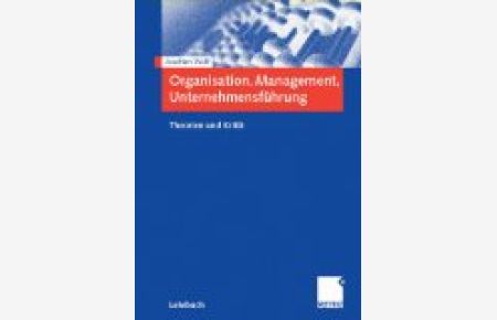 Organisation, Management, Unternehmensführung : Theorien und Kritik.   - Lehrbuch