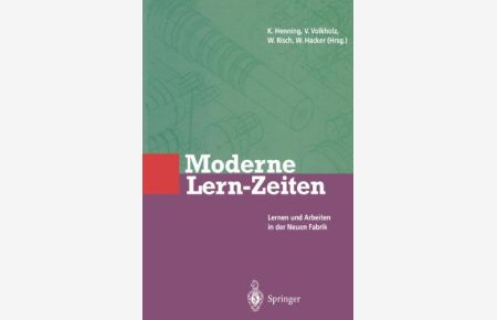 Moderne Lern-Zeiten : Lernen und Arbeiten in der neuen Fabrik.   - Klaus Henning ... (Hrsg.)