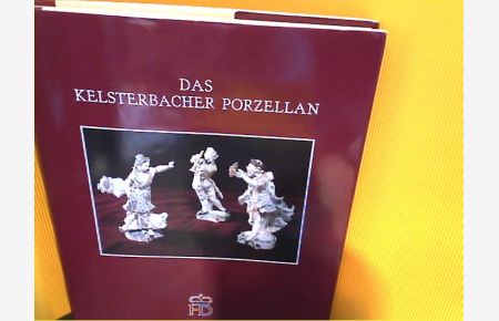 Das Kelsterbacher Porzellan : Werden u. Vergehen e. dt. Porzellanmanufaktur. Nachdruck von 1931