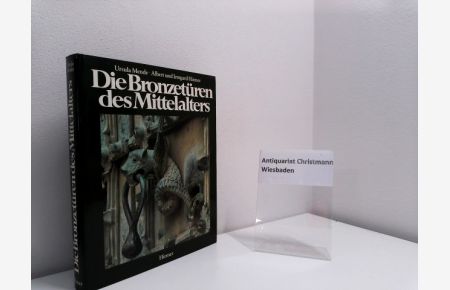 Die Bronzetüren des Mittelalters : 800 - 1200.   - Ursula Mende. Aufnahmen von Albert Hirmer und Irmgard Ernstmeier-Hirmer
